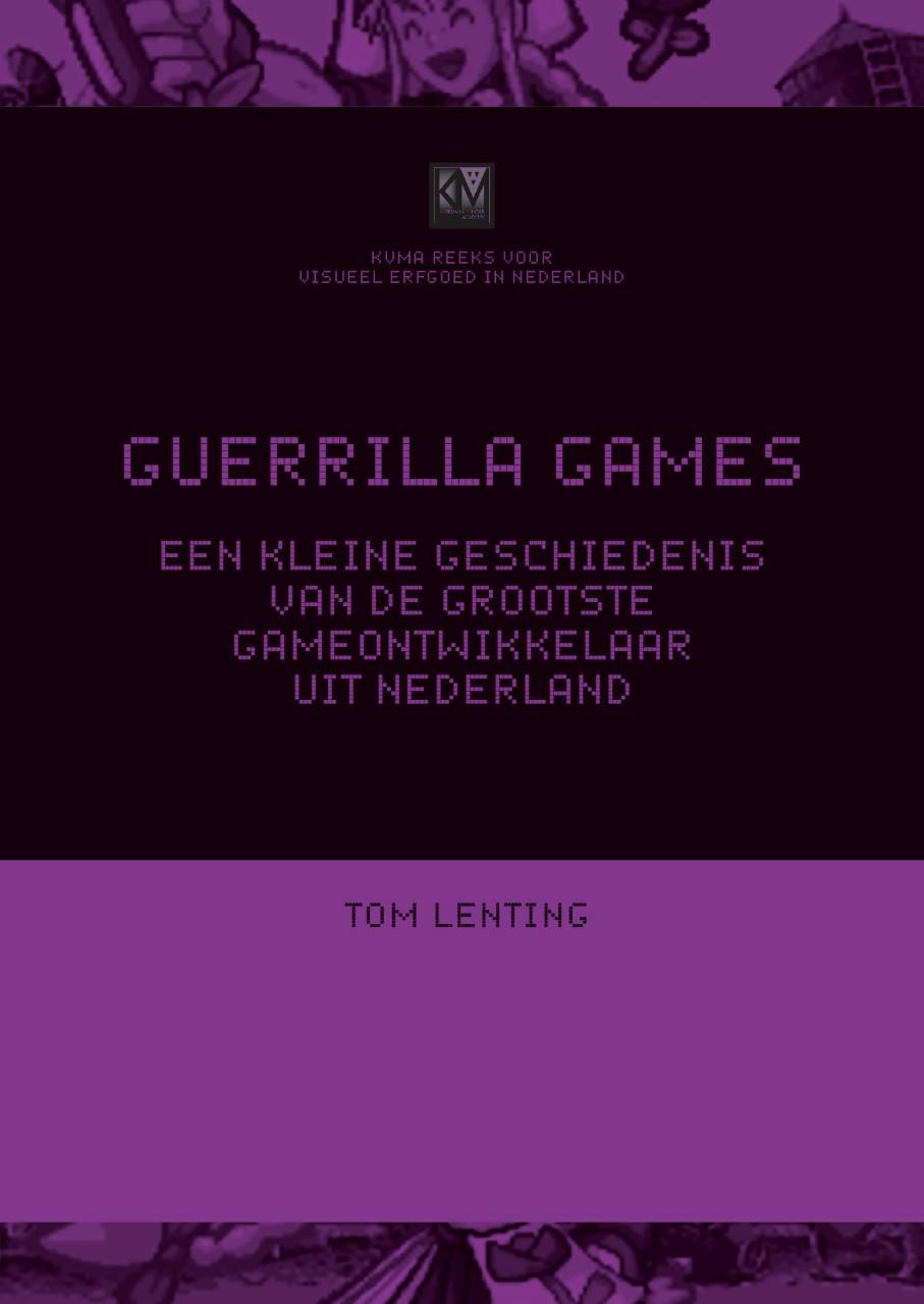 Voorkant 'Guerrilla Games - een kleine geschiedenis van de grootste gameontwikkelaar uit Nederland'